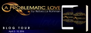 A Problematic Love by Rebecca Rohman- Tour and Review