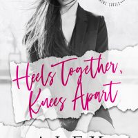 Heels Together, Knees Apart by Alex Grayson Release and Review