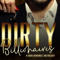 Dirty Billionaire: A Dark Romance Anthology Release & Review