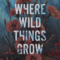 Where Wild Things Grow by J. Rose Release & Review