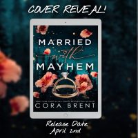 Cover Reveal: Married With Mayhem by Cora Brent